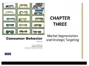 CHAPTER THREE Market Segmentation and Strategic Targeting Why