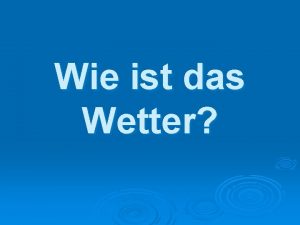 Wie ist das Wetter Welche Jahreszeit ist es