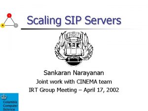 Scaling SIP Servers Sankaran Narayanan Joint work with