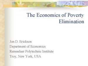 The Economics of Poverty Elimination Jon D Erickson
