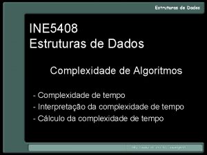 INE 5408 Estruturas de Dados Complexidade de Algoritmos