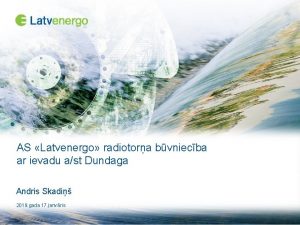 AS Latvenergo radiotora bvniecba ar ievadu ast Dundaga