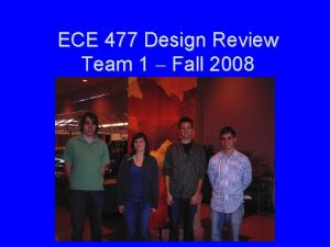 ECE 477 Design Review Team 1 Fall 2008