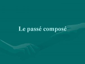 Le pass compos Le pass compos Comme son