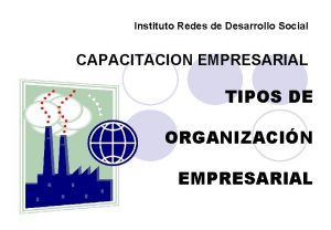 Instituto Redes de Desarrollo Social CAPACITACION EMPRESARIAL TIPOS