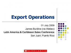 Export Operations 31 July 2009 James Burdine via