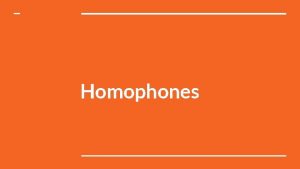 Homophones Affect Effect Affect indicates influence action word