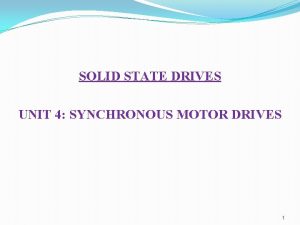 SOLID STATE DRIVES UNIT 4 SYNCHRONOUS MOTOR DRIVES