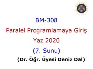 BM308 Paralel Programlamaya Giri Yaz 2020 7 Sunu