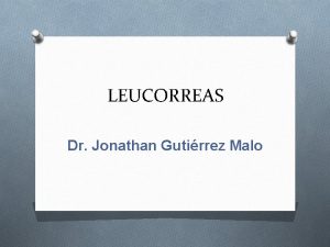 LEUCORREAS Dr Jonathan Gutirrez Malo LEUCORREAS Flujo color