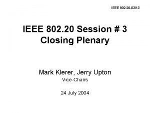 IEEE 802 20 0313 IEEE 802 20 Session