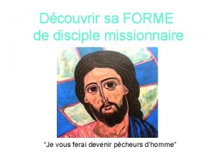 Dcouvrir sa FORME de disciple missionnaire Je vous