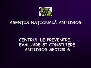 AGENIA NAIONAL ANTIDROG CENTRUL DE PREVENIRE EVALUARE I