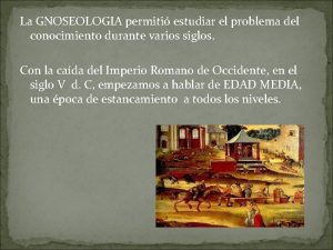 La GNOSEOLOGIA permiti estudiar el problema del conocimiento