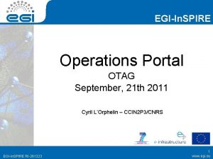 EGIIn SPIRE Operations Portal OTAG September 21 th