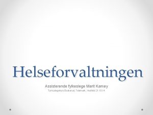 Helseforvaltningen Assisterende fylkeslege Marit Kamy Turnuslegekurs Buskerud Telemark