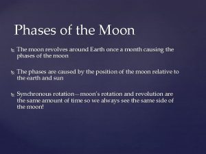 Phases of the Moon The moon revolves around