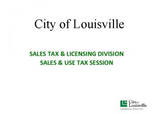 City of Louisville SALES TAX LICENSING DIVISION SALES