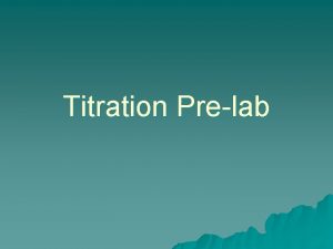 Titration Prelab What is titration u Method to