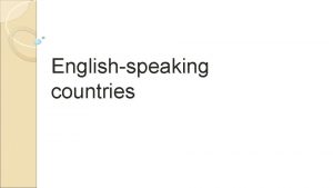 Englishspeaking countries English is the native language in