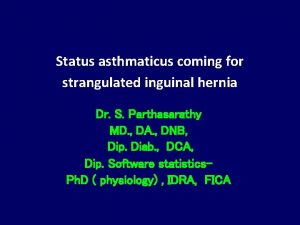 Status asthmaticus coming for strangulated inguinal hernia Dr