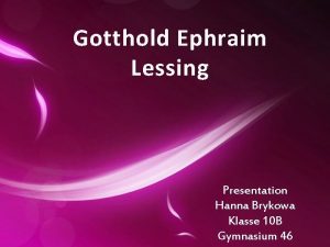 Gotthold Ephraim Lessing Presentation Hanna Brykowa Klasse 10