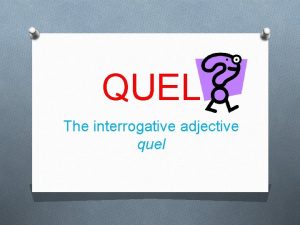 QUEL The interrogative adjective quel The adjective quel