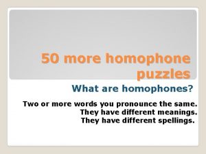50 more homophone puzzles What are homophones Two