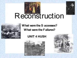 UNIT 4 HUSH What was Reconstruction Reconstruction was