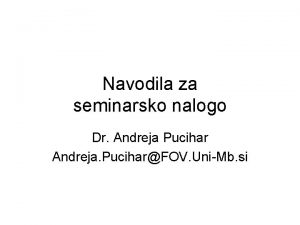 Navodila za seminarsko nalogo Dr Andreja Pucihar Andreja