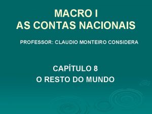 MACRO I AS CONTAS NACIONAIS PROFESSOR CLAUDIO MONTEIRO