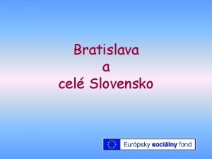 Bratislava a cel Slovensko Ktor z uvedench monost