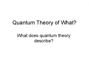 Quantum Theory of What What does quantum theory