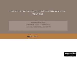 OPTIMIZING THE MUON COLLIDER CAPTURE TARGET FRONT END