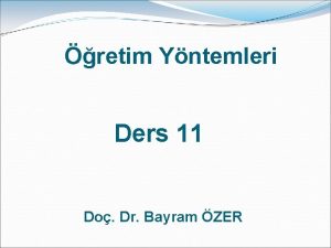 retim Yntemleri Ders 11 Do Dr Bayram ZER