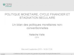 POLITIQUE MONETAIRE CYCLE FINANCIER ET STAGNATION SECULAIRE Un