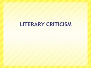 LITERARY CRITICISM LITERARY CRITICISM When responding to a