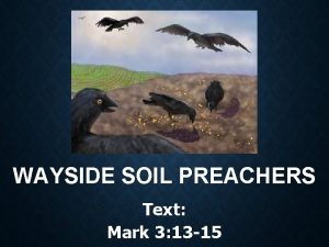 WAYSIDE SOIL PREACHERS Text Mark 3 13 15