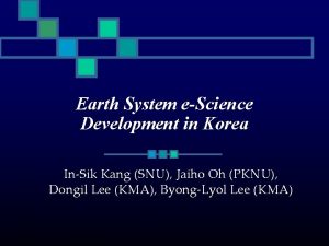 Earth System eScience Development in Korea InSik Kang