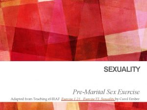 SEXUALITY PreMarital Sex Exercise Adapted from Teaching e