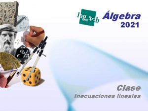 lgebra 2021 Clase Inecuaciones lineales APRENDIZAJES ESPERADOS Aplicar