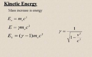 Kinetic Energy Mass increase is energy Kinetic Energy