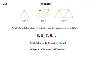 2 3 Mnster Antalet tndstickor bildar ett mnster