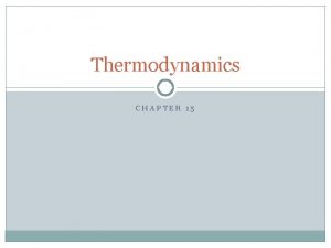 Thermodynamics CHAPTER 15 15 1 Thermodynamic Systems and