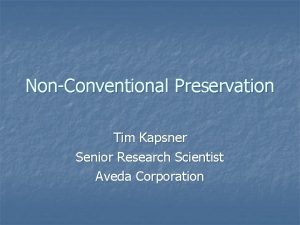 NonConventional Preservation Tim Kapsner Senior Research Scientist Aveda