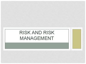 RISK AND RISK MANAGEMENT LESSON OBJECTIVES Display understanding