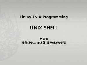 LinuxUNIX Programming UNIX SHELL IT Shell 22 UNIX