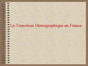 La Transition Dmographique en France La Transition Dmographique