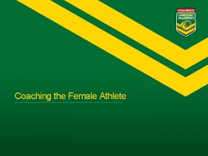 Coaching the Female Athlete KEY THEMES 1 Are