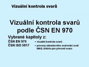 Vizuln kontrola svar podle SN EN 970 Vybran